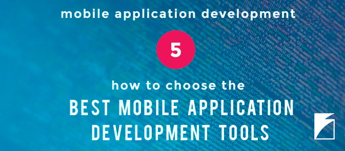 How to Choose the Best Mobile Application Development Tools